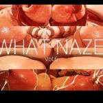 WHAT NAZE Vol.6 [RJ430315][NAZE式]